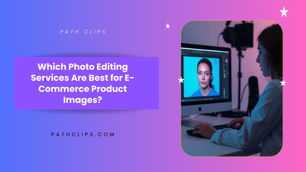Photo Editing Services Are The Best for eCommerce Product? article cover